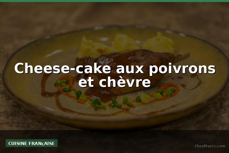Cheese-cake aux poivrons et chèvre