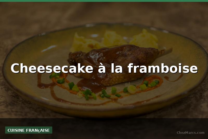 Cheesecake à la framboise