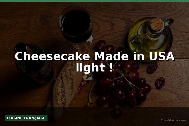 Cheesecake Made in USA light !
