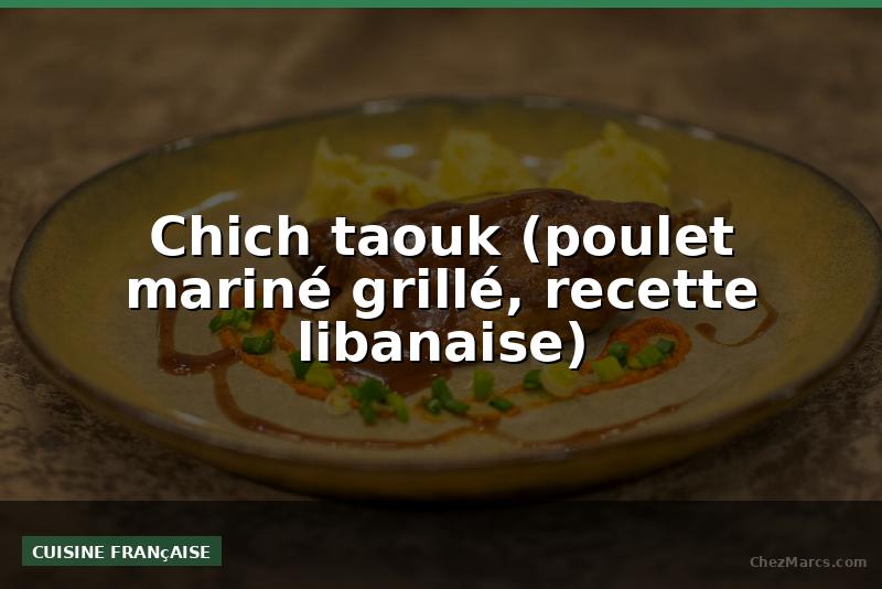 Chich taouk (poulet mariné grillé, recette libanaise)