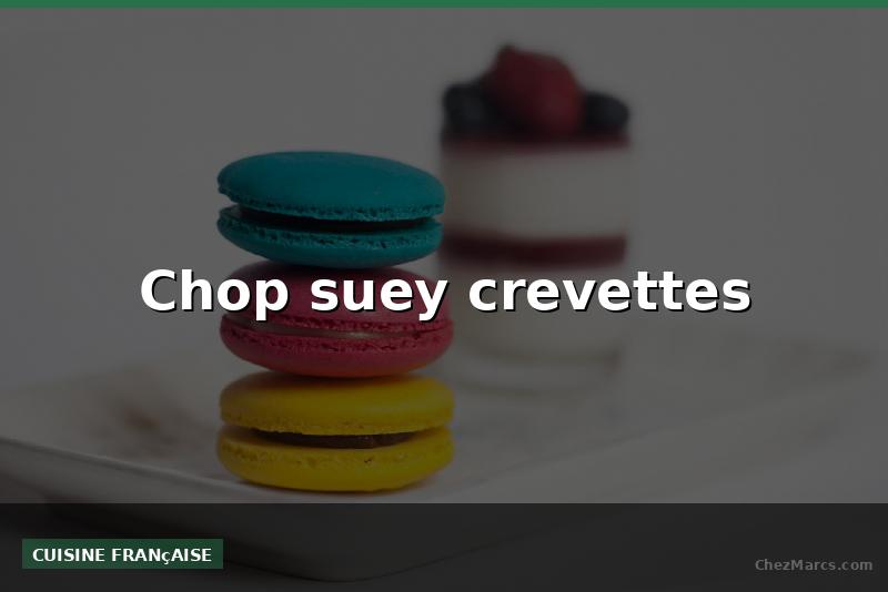 Chop suey crevettes