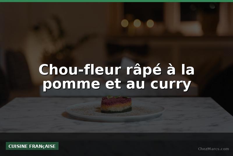Chou-fleur râpé à la pomme et au curry