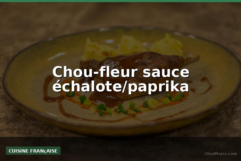 Chou-fleur sauce échalote/paprika
