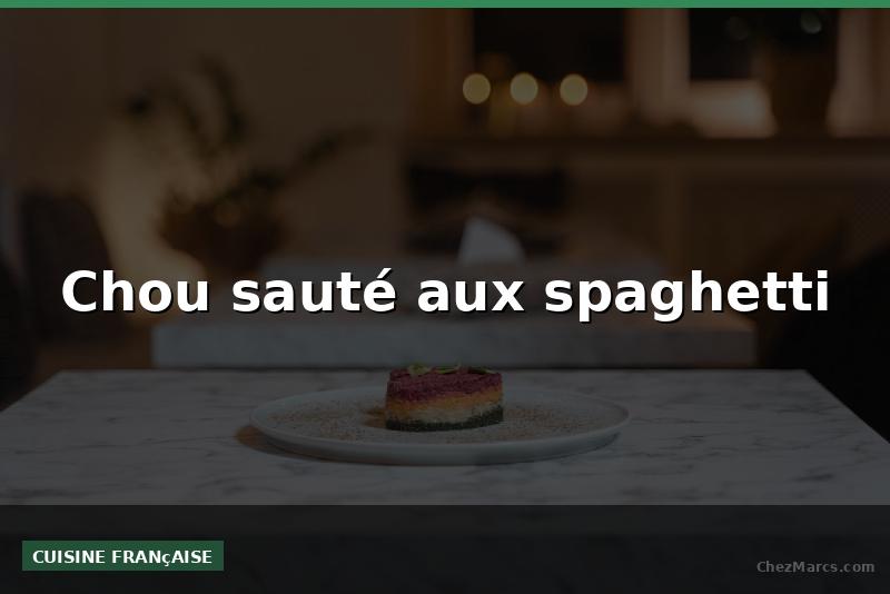 Chou sauté aux spaghetti