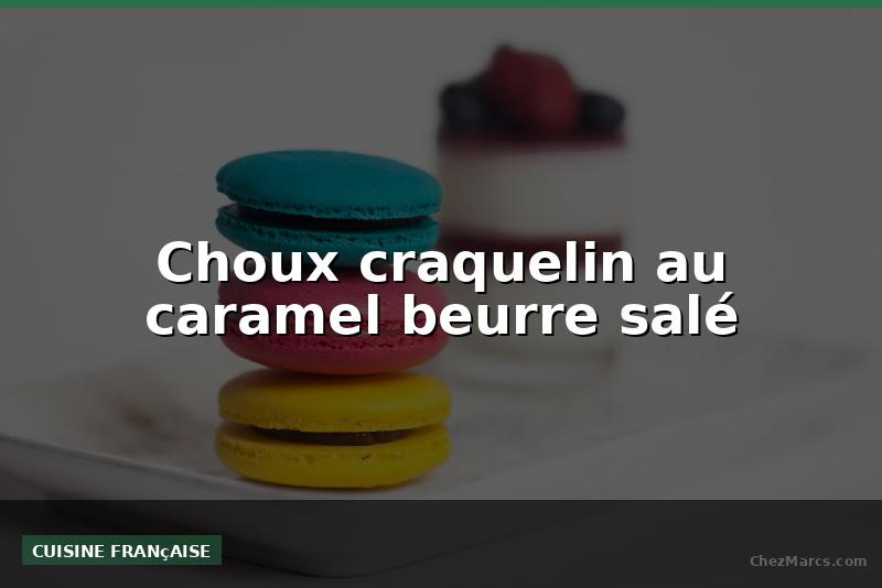 Choux craquelin au caramel beurre salé