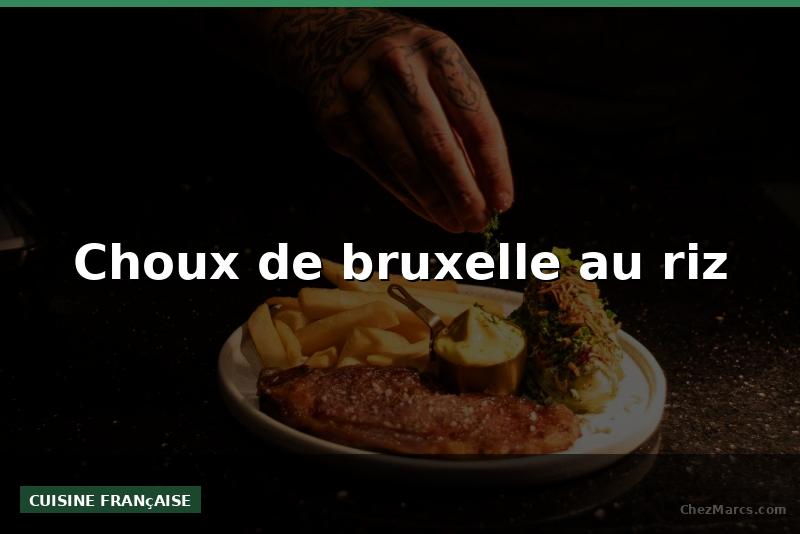 Choux de bruxelle au riz