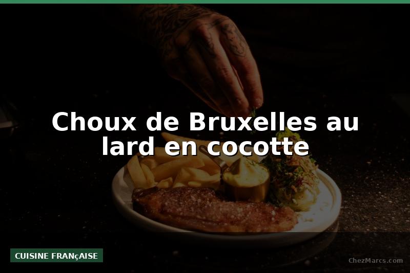 Choux de Bruxelles au lard en cocotte