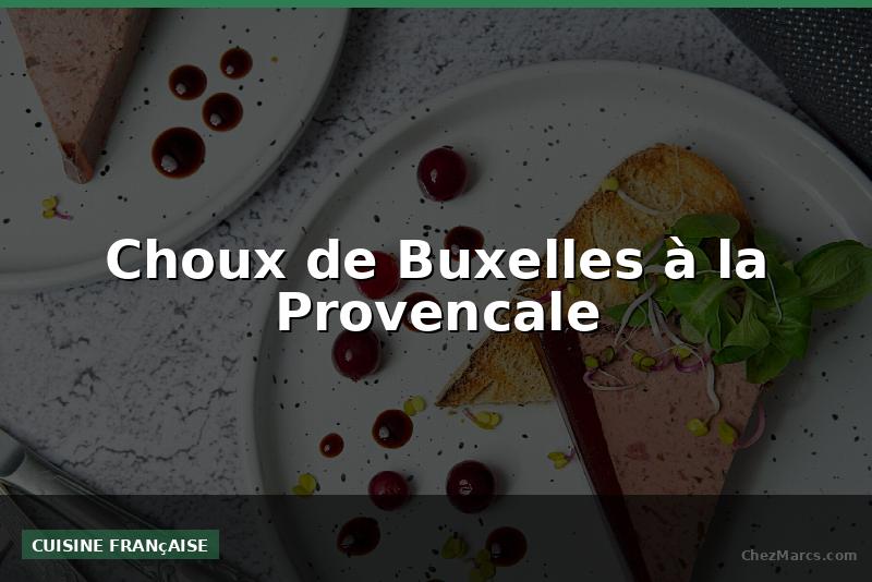 Choux de Buxelles à la Provencale
