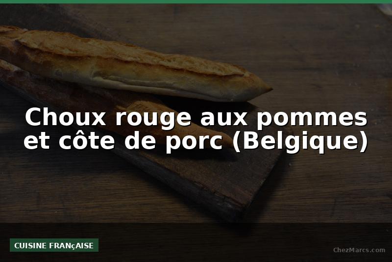 Choux rouge aux pommes et côte de porc (Belgique)