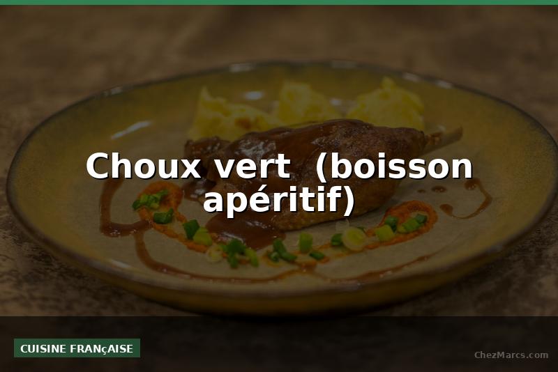 Choux vert  (boisson apéritif)