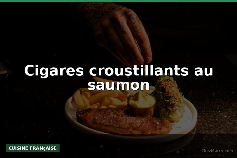 Cigares croustillants au saumon