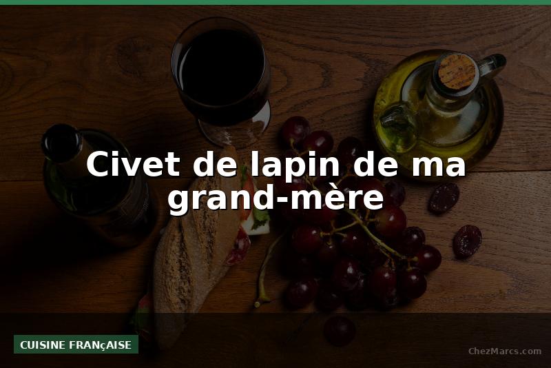 Civet de lapin de ma grand-mère