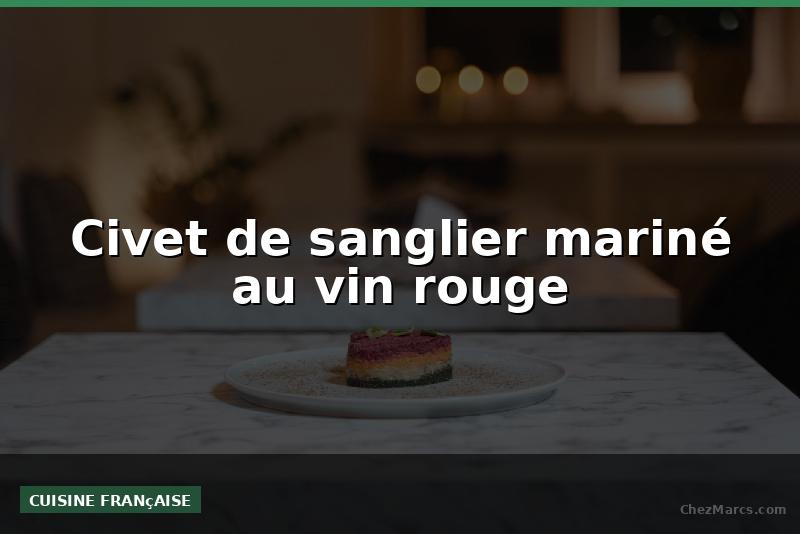 Civet de sanglier mariné au vin rouge