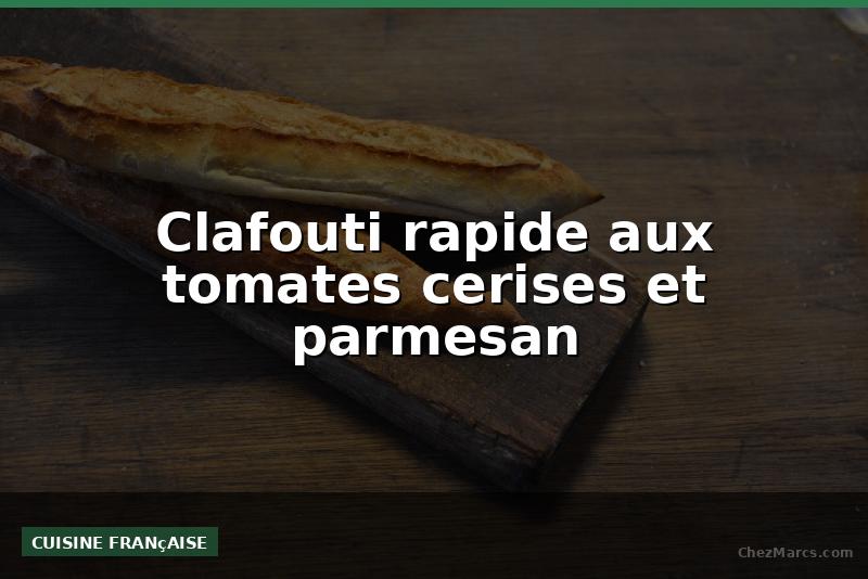 Clafouti rapide aux tomates cerises et parmesan