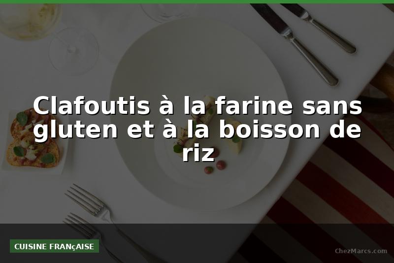 Clafoutis à la farine sans gluten et à la boisson de riz