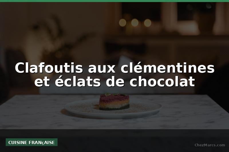 Clafoutis aux clémentines et éclats de chocolat
