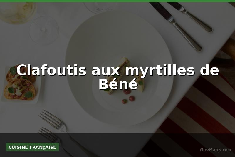 Clafoutis aux myrtilles de Béné