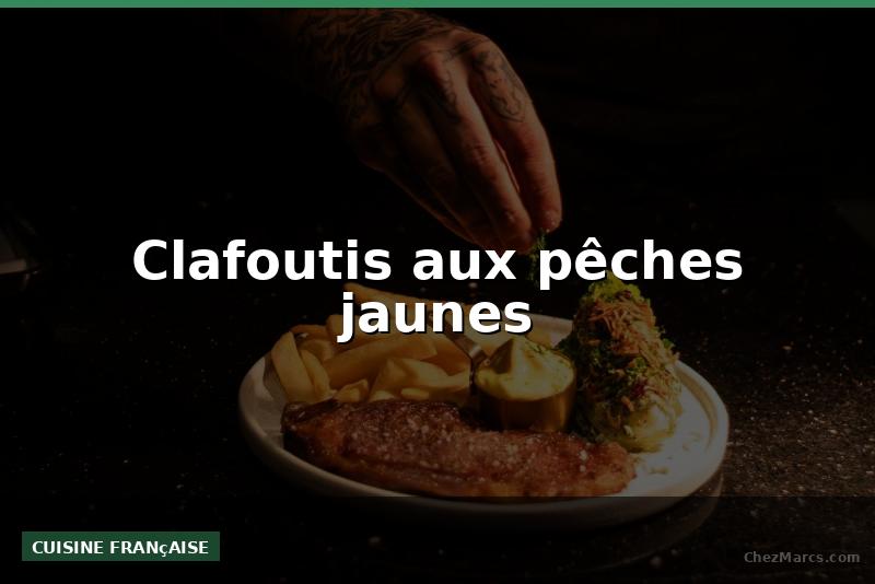 Clafoutis aux pêches jaunes