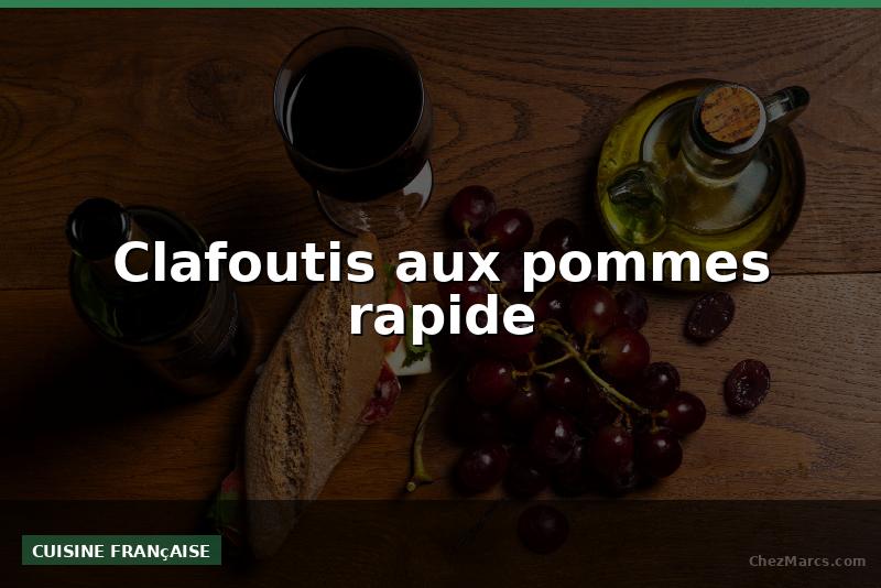Clafoutis aux pommes rapide