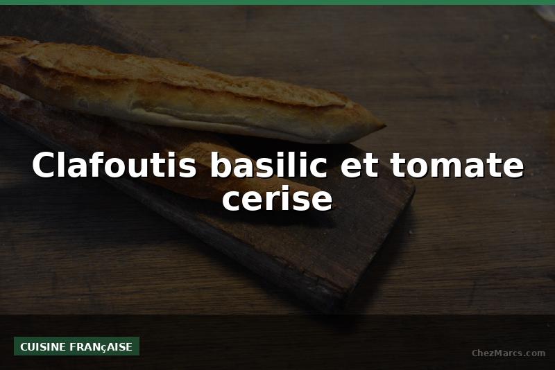 Clafoutis basilic et tomate cerise
