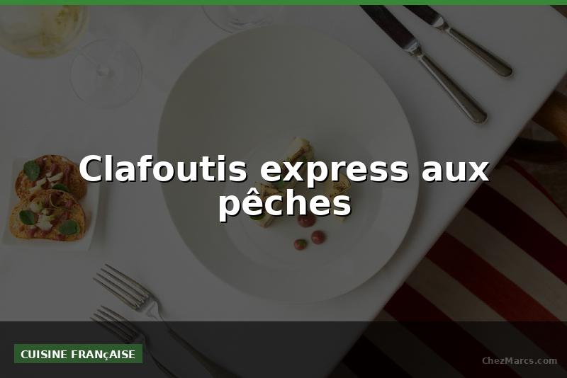 Clafoutis express aux pêches