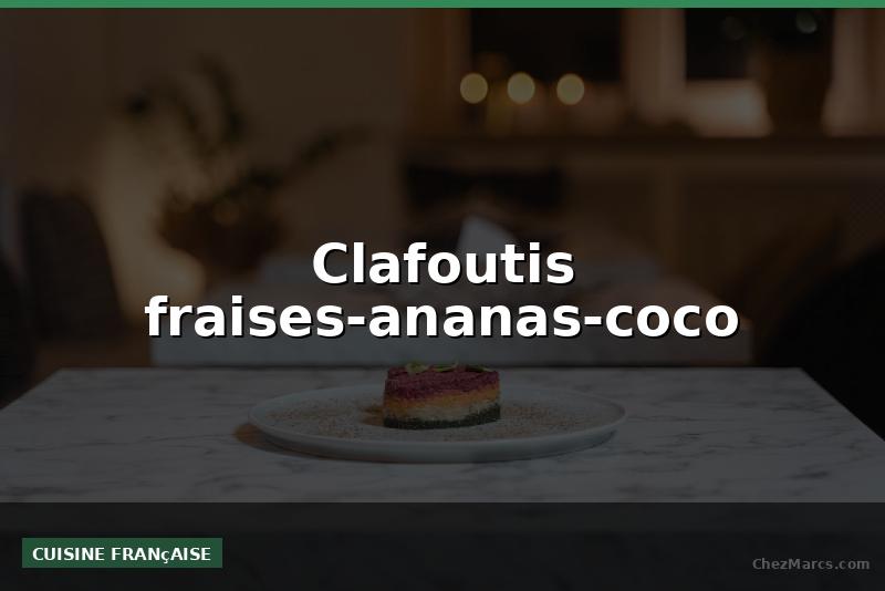 Clafoutis fraises-ananas-coco