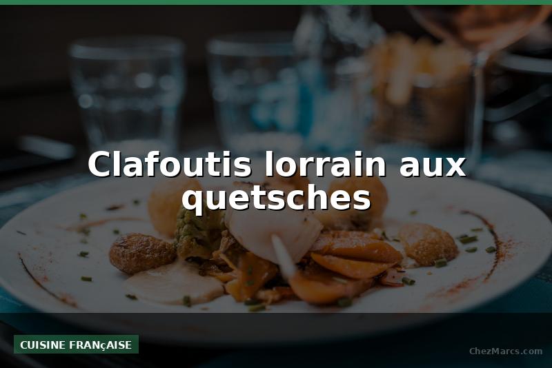 Clafoutis lorrain aux quetsches