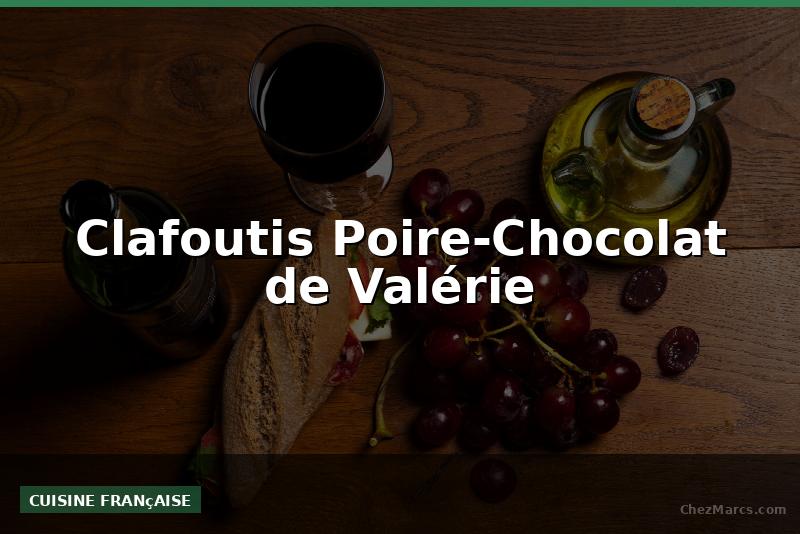 Clafoutis Poire-Chocolat de Valérie