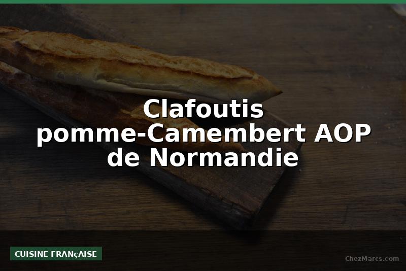 Clafoutis pomme-Camembert AOP de Normandie