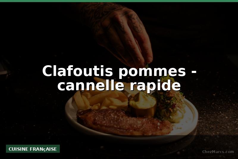 Clafoutis pommes - cannelle rapide