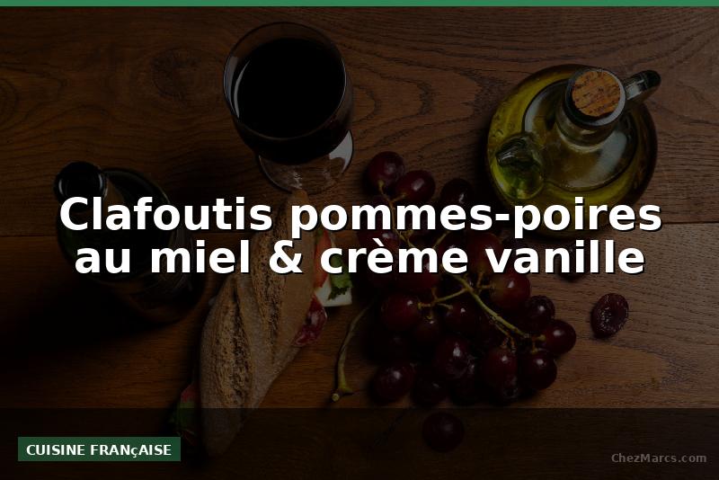Clafoutis pommes-poires au miel & crème vanille
