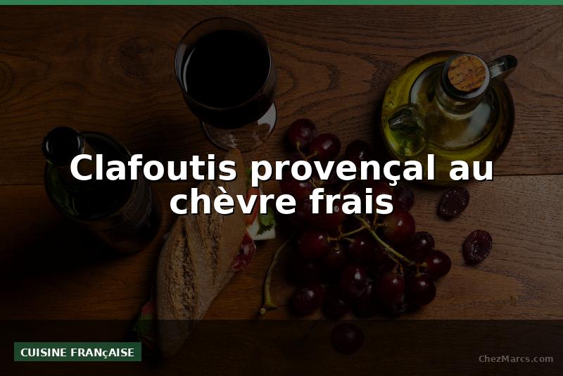Clafoutis provençal au chèvre frais