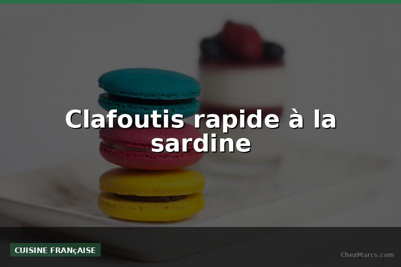 Clafoutis rapide à la sardine