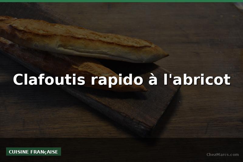 Clafoutis rapido à l'abricot