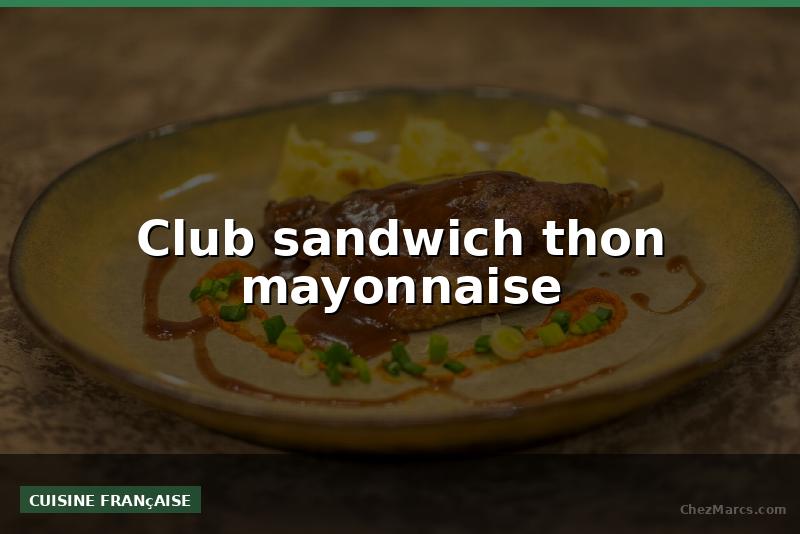 Club sandwich thon mayonnaise