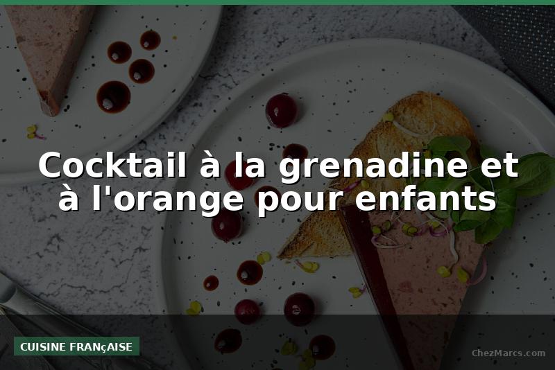 Cocktail à la grenadine et à l'orange pour enfants