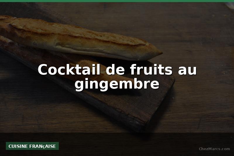Cocktail de fruits au gingembre