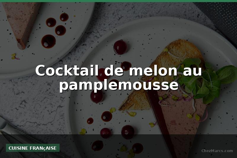 Cocktail de melon au pamplemousse