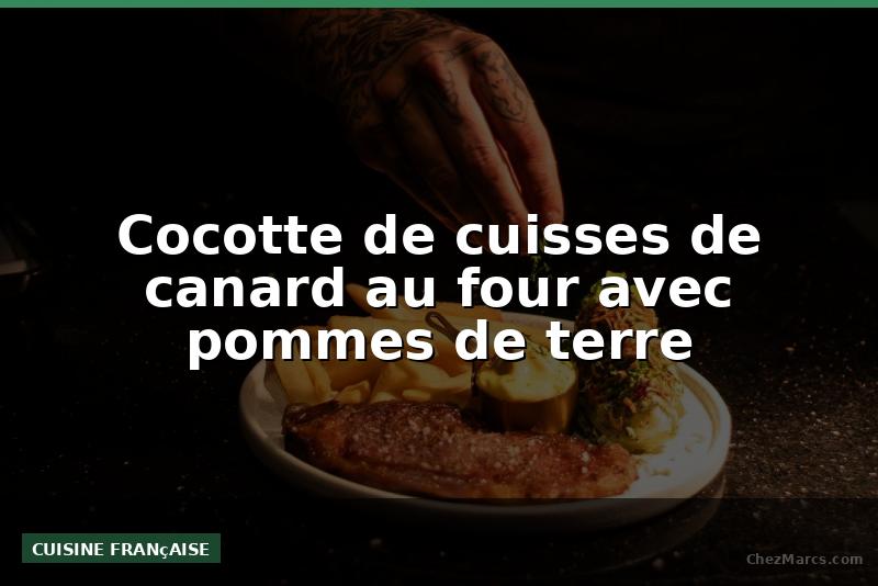 Cocotte de cuisses de canard au four avec pommes de terre