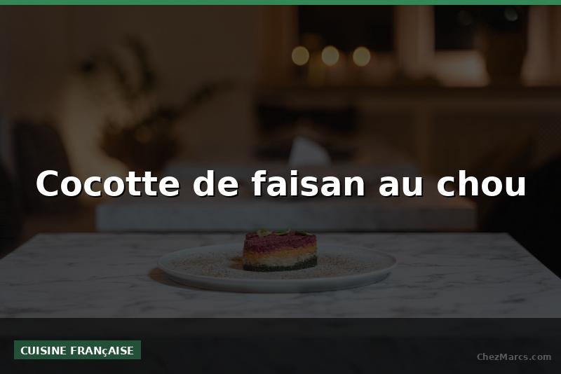 Cocotte de faisan au chou