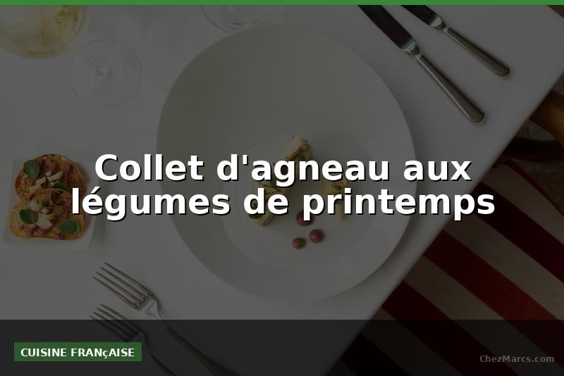 Collet d'agneau aux légumes de printemps