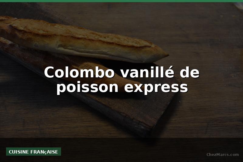 Colombo vanillé de poisson express