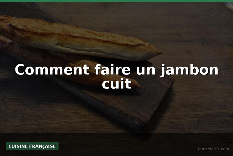 Comment faire un jambon cuit