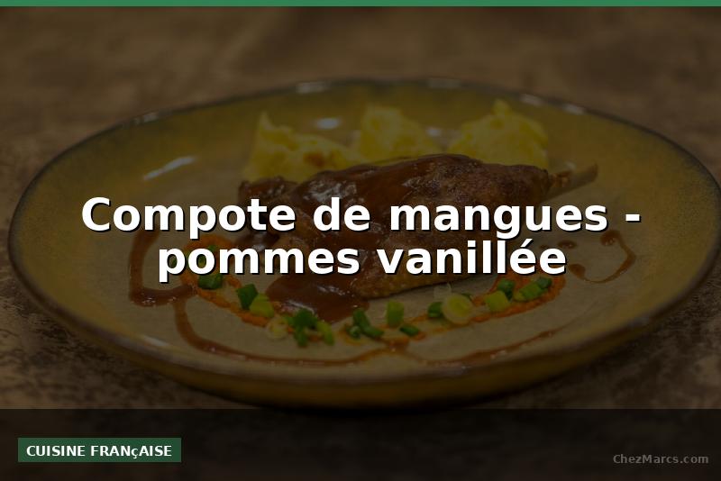 Compote de mangues - pommes vanillée