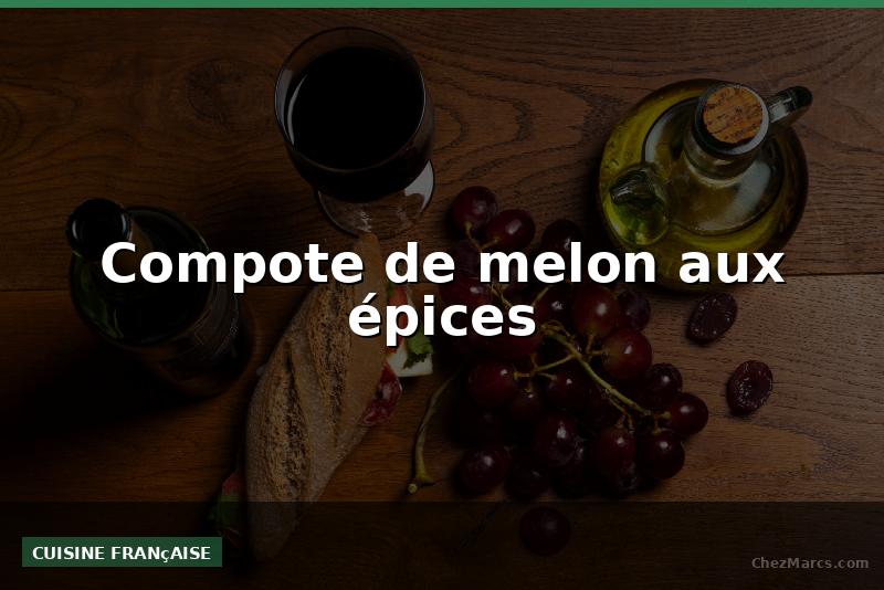 Compote de melon aux épices