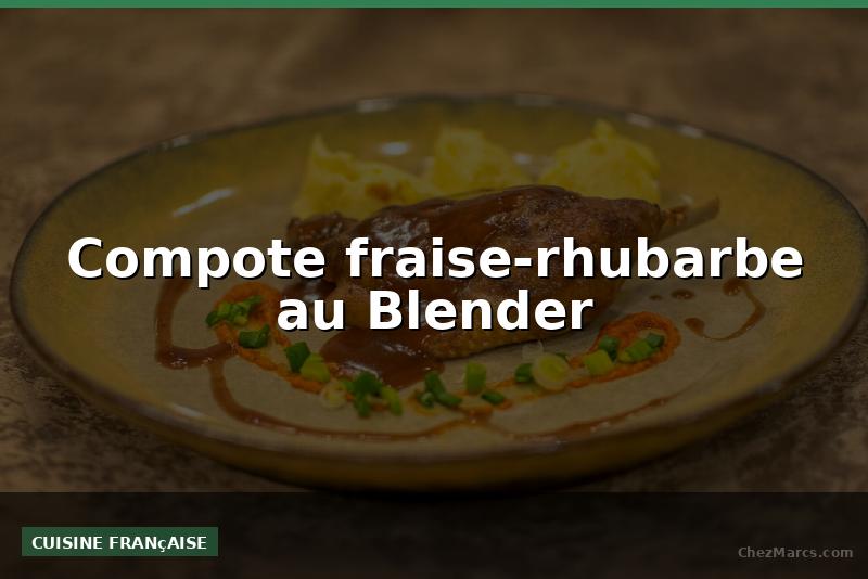 Compote fraise-rhubarbe au Blender