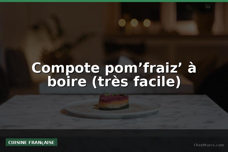 Compote pom’fraiz’ à boire (très facile)