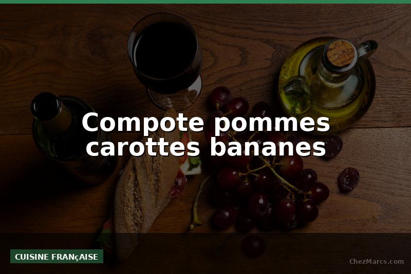 Compote pommes carottes bananes
