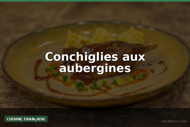 Conchiglies aux aubergines