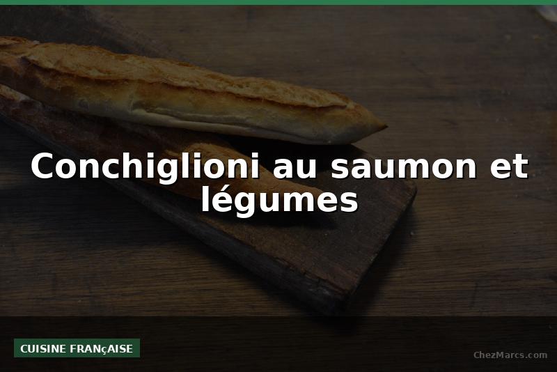 Conchiglioni au saumon et légumes